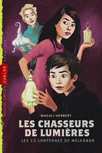 Magali Herbert - Les Chasseurs de Lumières Tome 1 : Les douze lanternes de Melkabor.