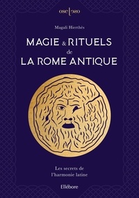 Magali Hierthès - Magie & rituels de la Rome antique - Les secrets de l'harmonie latine.