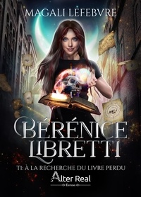 Magali Lefebvre - Berenice Libretti Tome 1 : A la recherche du livre perdu.