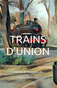 Magali Léridan - Trains d'union - Contes et Nouvelles.