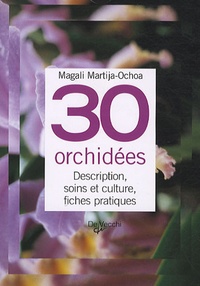 Magali Martija-Ochoa - 30 orchidées - Description, soins et culture, fiches pratiques.