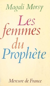 Magali Morsy - Les femmes du Prophète.