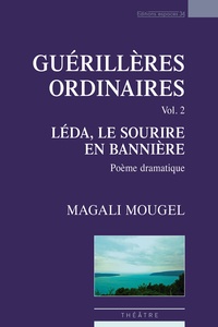 Magali Mougel - Guérillères ordinaires, vol.2 : Léda, le sourire en bannière.