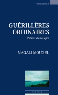 Magali Mougel - Guerillères ordinaires.