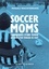 Soccer moms. Chroniques d’une femme au bord d’un terrain de foot