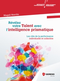 Magali Norrito - Révélez votre Talent avec l'intelligence prismatique - Les clés de la performance individuelle et collective.
