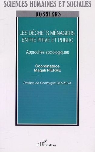 Magali Pierre - Les Dechets Menagers, Entre Prive Et Public. Approches Sociologiques.