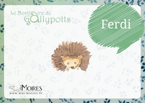 Magali Poinfoux - Le Bestiaire de Gallypotts - Ferdi - - Le Bestiaire de Gallypotts - Ferdi -.