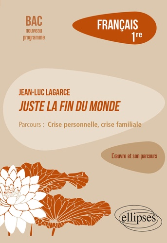 Français 1re. Jean-Luc Lagarce, Juste la fin du monde, parcours "Crise personnelle, crise familiale"  Edition 2020