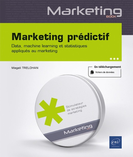 Marketing prédictif. Data, machine learning et statistiques appliqués au marketing