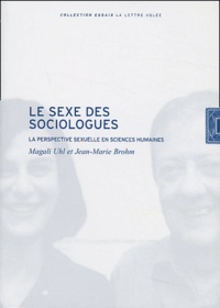 Magali Uhl et Jean-Marie Brohm - Le sexe des sociologues - La perspective sexuelle en sciences humaines.