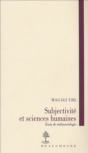 Magali Uhl - Subjectivité et sciences humaines - Essai de métasociologie.