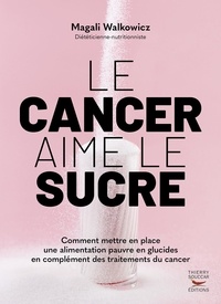 Livres anglais téléchargeables gratuitement Le cancer aime le sucre en francais CHM par Magali Walkowicz, Eric Ménat, Marika Sboros 9782365497473