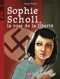 Magali Wiéner - Sophie Scholl, la rose de la liberté.