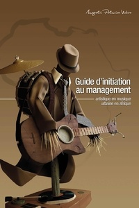 Magali Wora - Guide d'initiation au management artistique en musique urbaine en Afrique - Manuel didactique.