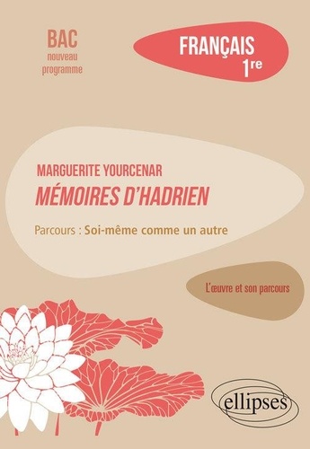 Français 1re Marguerite Yourcenar, Mémoires d'Hadrien. Parcours "Soi-même comme un autre"