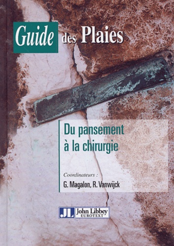 Guy Magalon - Guide des plaies - Du pansement à la chirurgie.