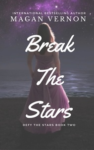  Magan Vernon - Break The Stars - Defy The Stars, #2.