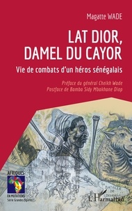 Télécharger des ebooks pour mac gratuitement Lat Dior, damel du Cayor  - Vie de combats d'un héros sénégalais en francais 9782140298035