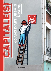 Magda Danysz - Capitale(s) - 60 ans d’art urbain à Paris.