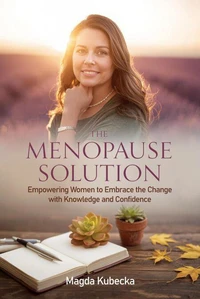 The Menopause Solution: Empowering Women to Embrace the Change with Knowledge and Confidence