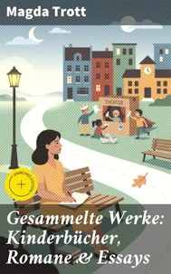 Gesammelte Werke: Kinderbücher, Romane &amp; Essays