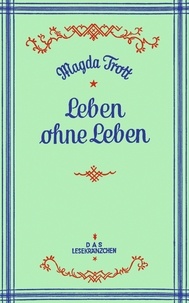 Magda Trott - Leben ohne Leben.
