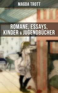 Magda Trott: Romane, Essays, Kinder- &amp; Jugendbücher