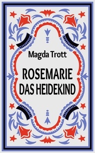 Magda Trott - Rosemarie das Heidekind - Band 1 der Reihe.