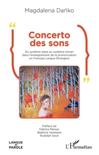Magdalena Danko - Concerto des sons - Du système slave au système roman dans l'enseignement de la prononciation en Français Langue Etrangère.