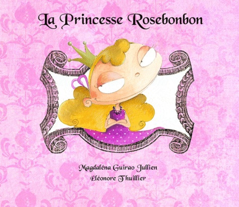Magdalena Guirao-Jullien - La Princesse Rosebonbon.
