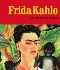 Magdalena Holzhey - Frida Kahlo - Une peinture de combat.