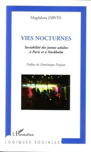 Magdalena Jarvin - Vies nocturnes - Sociabilité des jeunes adultes à Paris et à Stockholm.