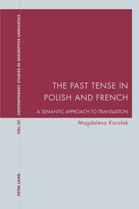 Magdalena Karolak - The Past Tense in Polish and French - A Semantic Approach to Translation.