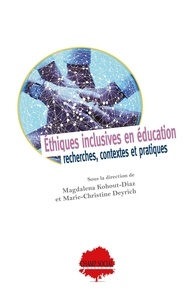 Magdalena Kohout-Diaz et Marie-Christine Deyrich - Ethiques inclusives en éducation - Recherches, contextes et pratiques.