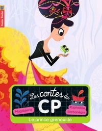  Magdalena et Raphaëlle Barbanègre - Les contes du CP Tome 4 : Le prince grenouille.