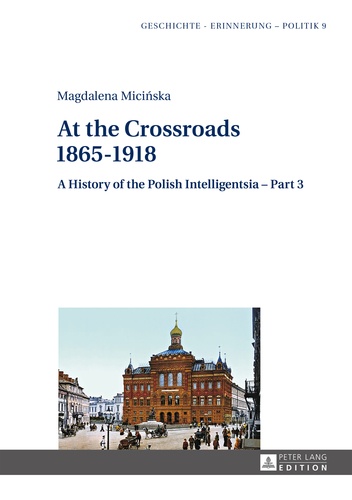 Magdalena Mici?ska - At the Crossroads: 1865–1918 - A History of the Polish Intelligentsia – Part 3, Edited by Jerzy Jedlicki.