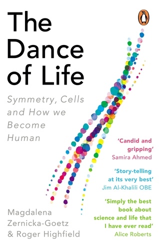 Magdalena Zernicka-Goetz et Roger Highfield - The Dance of Life - Symmetry, Cells and How We Become Human.