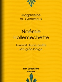 Magdeleine du Genestoux - Noémie Hollemechette - Journal d'une petite réfugiée belge.