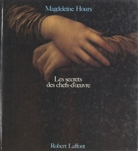 Magdeleine Hours - Les secrets des chefs-d'œuvre.