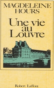 Magdeleine Hours - Une Vie au Louvre.