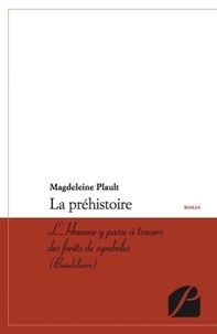 Magdeleine Plault - La préhistoire - L'Homme y passe à travers des forêts de symboles (Baudelaire).