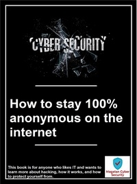 Magelan Cyber Security - How to stay 100% anonymous on the internet.