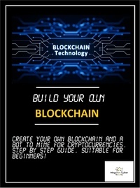 Magelan Cybersecurity - Build your own Blockchain - Make your own blockchain and trading bot on your pc.