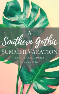  Magen Cubed - A Southern Gothic Summer Vacation (And Other Stories) - Southern Gothic.