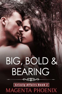 Big, Bold & Bearing (Grizzly Affairs: Book 2)