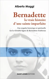 Bernadette. La vraie histoire d’une sainte imparfaite