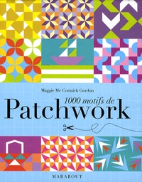 Maggi McCormick Gordon - 1000 Motifs de patchwork.