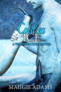 Maggie Adams - Cold as Ice - A Tempered Steel Novel, #6.