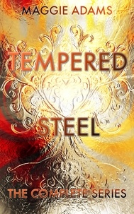  Maggie Adams - Tempered Steel- The Complete Series - A Tempered Steel Novel, #8.